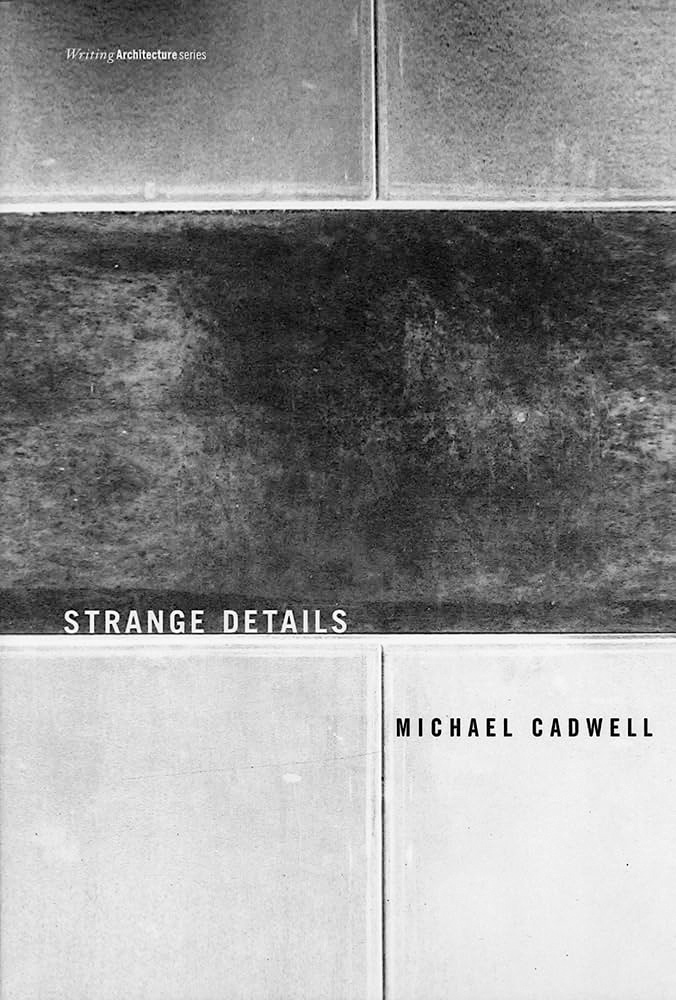 Cover of the book 'Strange Details' by Michael Cadwell, published in the Writing Architecture series by MIT Press, showing the title in red text on a white background